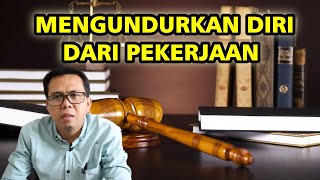 MENGUNDURKAN DIRI DARI PEKERJAAN / PERUSAHAAN