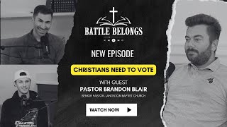 Battle Belongs Podcast S2E11: Christians Need to Vote w/ Pastor Brandon Blair