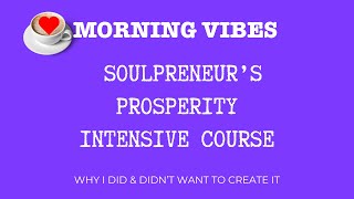 Why I didn't want to create SoulPreneur's Prosperity Intensive