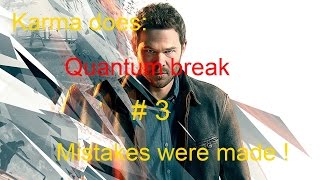 Karma does: Quantum break episode 3: Mistakes were made ! High quality