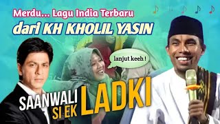 Spesial Lagu india Terbaru - KH Kholil Yasin Terbaru 2023 SAANWALI SI EK LADKI