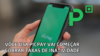 Voce Tem Conta do Picpay - Começar Cobrar as Taxas Inatividade