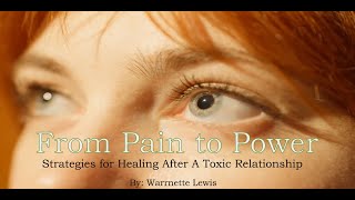 From Pain to Power: Strategies for Healing afterA Toxic Relationship.