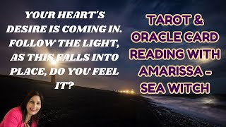 Your heart's desire is coming in. Follow the light, as this falls into place, do you feel it?