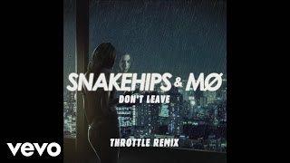 Snakehips & MØ - Don't Leave (Throttle Remix) [Audio]