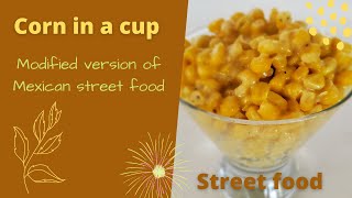 How to make corn in a cup, modified version of Mexican street food (vegetarian)