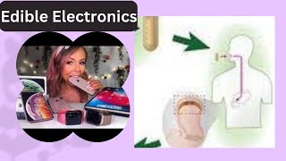 Edible Electronics || Take A Bite Out Of The Future