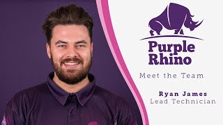 Purple Rhino - Meet the Team (Ryan James, Lead Technician)