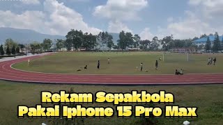 Ngetes Kamera Video Iphone 15 Pro Max di Lapangan Bola