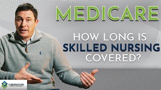 Medicare - How Long Is Skilled Nursing Covered?