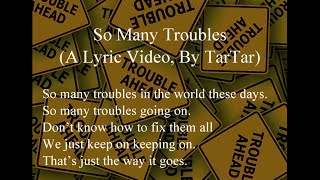 So Many Troubles (A Lyric Video, by TarTar)