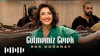 Eda Doğanay - Gülmemiz Gerek (Burhan Bayar Akustik Şarkılar)