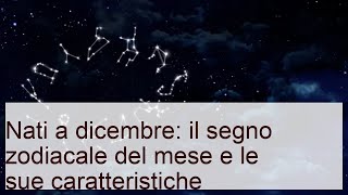 Segno zodiacale dicembre: qual è e quali sono le caratteristiche