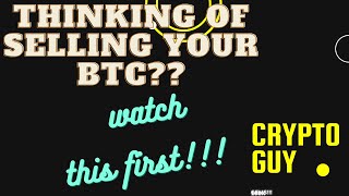 Thinking Of Selling Your Bitcoin??? Watch this First!!!