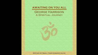 George Harrison - Awaiting On You All [Spiritual Mixtape