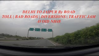 JAIPUR BY ROAD | TOLL | JAM | BAD ROADS | DIVERSIONS | AVOID NH 48