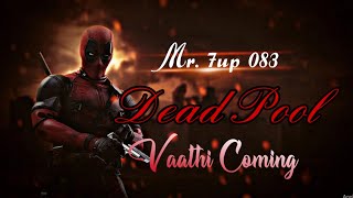 Dead pool || Vaathi Coming