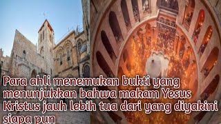 Bukti yang menunjukkan bahwa makam Yesus Kristus jauh lebih tua dari yang diyakini siapa pun.