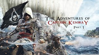 The Adventures of Captain Kenway - Part 1 (Assassin's Creed IV Black Flag Gameplay)