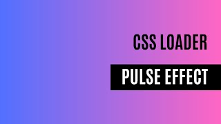 CSS Loader: Pulse effect using css