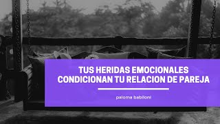 Tus heridas emocionales ❤️ condicionan tu relación de pareja