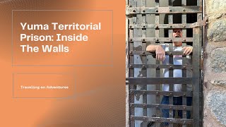 Exploring the History of Yuma Territorial Prison | A Must-See Historical Landmark