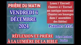 PRIÈRE DU MATIN - VENDREDI 06 DÉCEMBRE 2024 - QUE TOUT CE QUI RESPIRE LOUE L’ÉTERNEL - FRÈRE ROSLORD