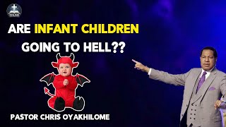 WHAT WILL HAPPEN TO INFANT CHILDREN WHO D!E WITHOUT BEING BORN-AGAIN? PASTOR CHRIS OYAKHILOME SHARES