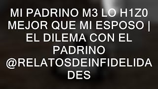 Mi PADRINO m3 lo H1Z0 Mejor que mi ESPOSO | El dilema con el padrino @RelatosdeInfidelidades