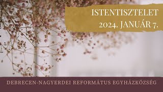 Istentisztelet 2024. 01. 07. Debrecen-Nagyerdei Református Egyházközség