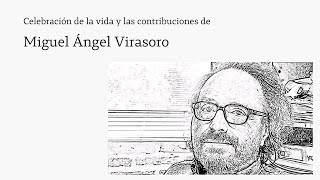 Celebración de la vida y las contribuciones de Miguel Ángel Virasoro.  Segunda parte