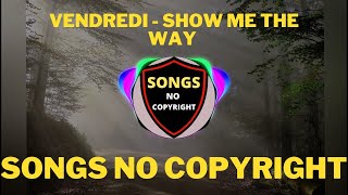 ✅ Vendredi - Show Me The Way  🎵💞 Songs No Copyright 🎵💞✅