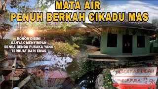 MATA AIR PENUH BERKAH CIKADU MAS || KONON BANYAK MENYIMPAN BENDA BENDA PUSAKA YANG TERBUAT DARI EMAS