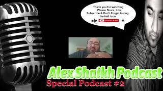 Alex Shaikh Special Podcast #2