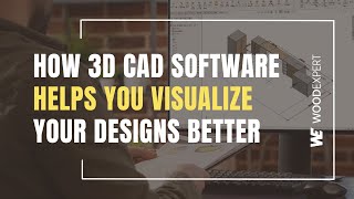 How 3D CAD software helps you visualize your designs better