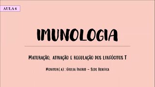 Monitoria Imunologia  | Aula 6 | NP1 | Linfócito T: Amadurecimento, ativação e regulação