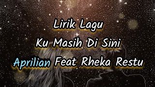 Lirik Lagu Ku Masih Di Sini - Aprilian Feat Rheka Restu