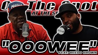 "Ooowee" (Feat. Reedo Brown) | On The Spot At The Spot