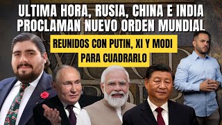 RUSIA, CHINA E INDIA PROCLAMAN NUEVO ORDEN MUNDIAL - Reunidos Putin, Xi y Modi para cuadrarlo