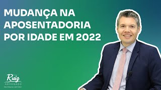 Mudanças na aposentadoria por idade em 2022