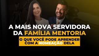 A mais nova servidora da FAMÍLIA MENTORIA, o que você pode aprender com a nomeação dela.