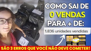 O que me fez sair de 0 vendas PARA MAIS DE 1.836 vendas! Não cometa esses 3 erros de iniciante!!