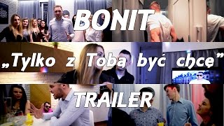 BONIT - Tylko z Tobą być chcę (Official Trailer)