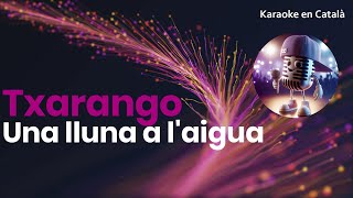 Txarango - Una lluna a l'aigua (Karaoke en català)