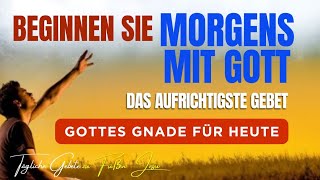 Ein gesegnetes Morgengebet, um Ihren Tag mit Gott zu beginnen (tägliche Jesusgebete)