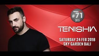 TENISHIA - Sky Garden Bali Int. DJ Series - February 24th, 2018