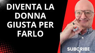 DIVENTA LA DONNA GIUSTA PER FARLO INNAMORARE #conquistareuomo #massimotaramasco #amore