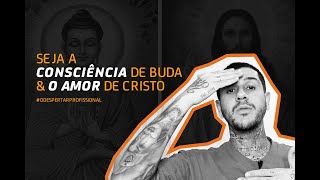 Seja a Consciência de Buda e o Amor de Cristo - #odespertarprofissional