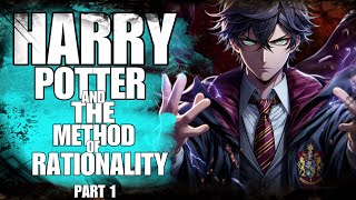 HARRY POTTER AND THE METHODS OF RATIONALITY? PART 1