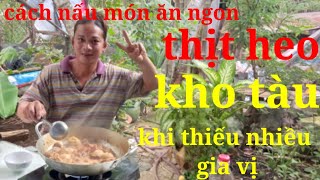 CÁCH NẤU THỊT HEO KHO TÀU khi thiếu thốn gia vị mà thơm ngon khác biệt ....ĐẬM CHẤT MIỀN TÂY.